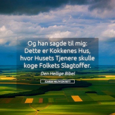 Picture 05 - Ezekiel 46:24 DA1871 - Og han sagde til mig: Dette er Kokkenes Hus, hvor - Bible Verse Picture