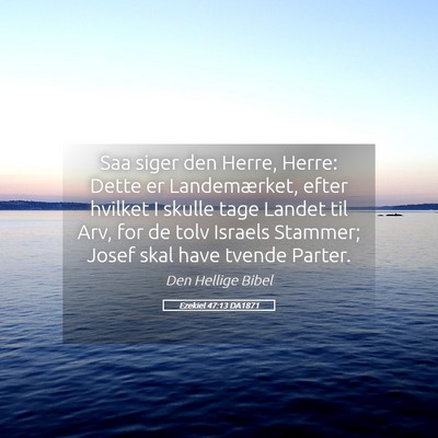 Picture 05 - Ezekiel 47:13 DA1871 - Saa siger den Herre, Herre: Dette er - Bible Verse Picture