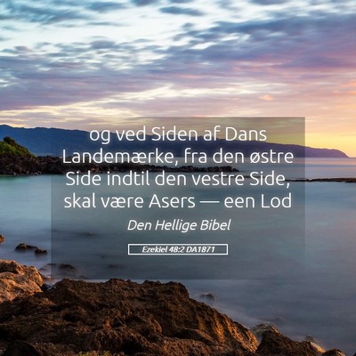 Picture 05 - Ezekiel 48:2 DA1871 - og ved Siden af Dans Landemærke, fra den østre - Bible Verse Picture
