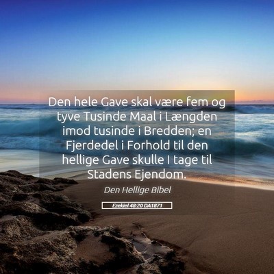 Picture 05 - Ezekiel 48:20 DA1871 - Den hele Gave skal være fem og tyve Tusinde Maal - Bible Verse Picture