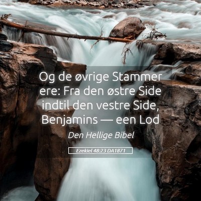 Picture 05 - Ezekiel 48:23 DA1871 - Og de øvrige Stammer ere: Fra den østre Side - Bible Verse Picture