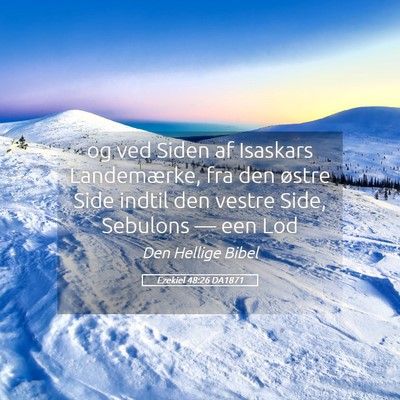 Picture 05 - Ezekiel 48:26 DA1871 - og ved Siden af Isaskars Landemærke, fra den - Bible Verse Picture