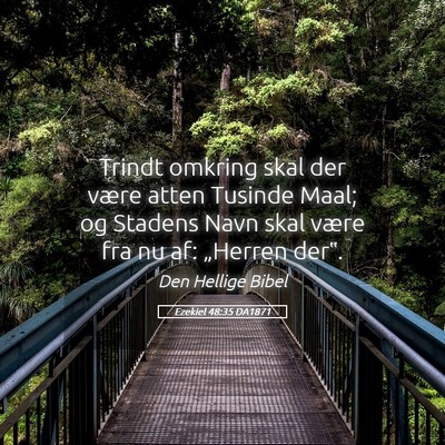 Picture 05 - Ezekiel 48:35 DA1871 - Trindt omkring skal der være atten Tusinde Maal; - Bible Verse Picture