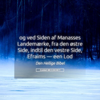 Picture 05 - Ezekiel 48:5 DA1871 - og ved Siden af Manasses Landemærke, fra den - Bible Verse Picture