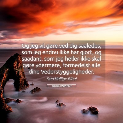 Picture 05 - Ezekiel 5:9 DA1871 - Og jeg vil gøre ved dig saaledes, som jeg endnu - Bible Verse Picture