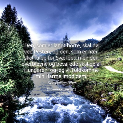 Picture 05 - Ezekiel 6:12 DA1871 - Den, som er langt borte, skal dø ved Pesten, og - Bible Verse Picture