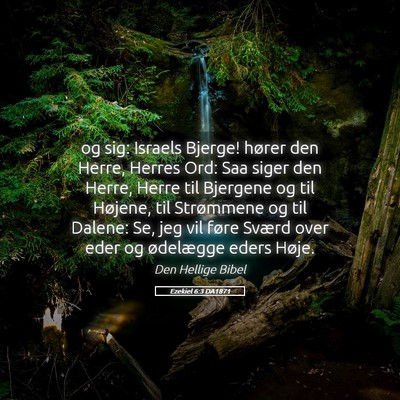 Picture 05 - Ezekiel 6:3 DA1871 - og sig: Israels Bjerge! hører den Herre, Herres - Bible Verse Picture
