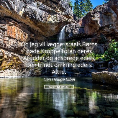 Picture 05 - Ezekiel 6:5 DA1871 - Og jeg vil lægge Israels Børns døde Kroppe - Bible Verse Picture