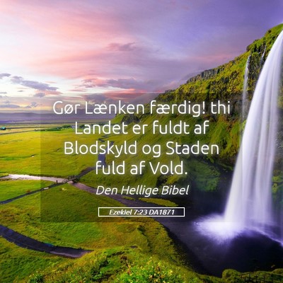Picture 05 - Ezekiel 7:23 DA1871 - Gør Lænken færdig! thi Landet er fuldt af - Bible Verse Picture