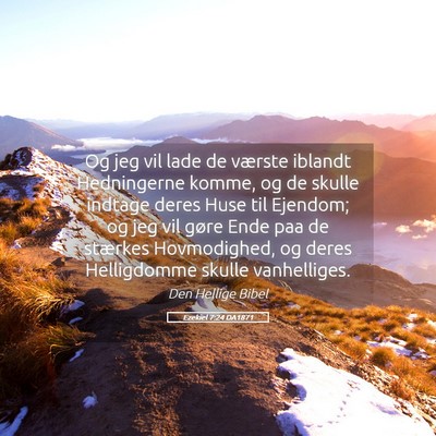 Picture 05 - Ezekiel 7:24 DA1871 - Og jeg vil lade de værste iblandt Hedningerne - Bible Verse Picture