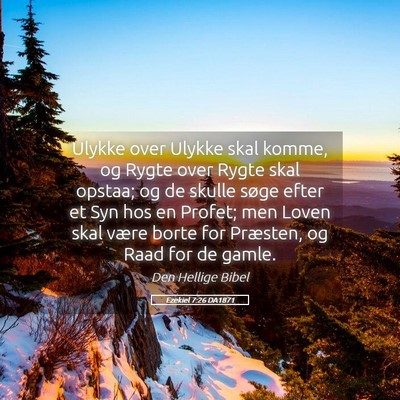 Picture 05 - Ezekiel 7:26 DA1871 - Ulykke over Ulykke skal komme, og Rygte over - Bible Verse Picture