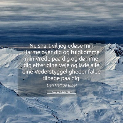Picture 05 - Ezekiel 7:8 DA1871 - Nu snart vil jeg udøse min Harme over dig og - Bible Verse Picture