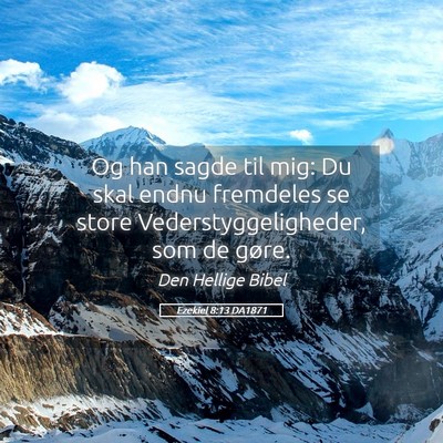 Picture 05 - Ezekiel 8:13 DA1871 - Og han sagde til mig: Du skal endnu fremdeles se - Bible Verse Picture