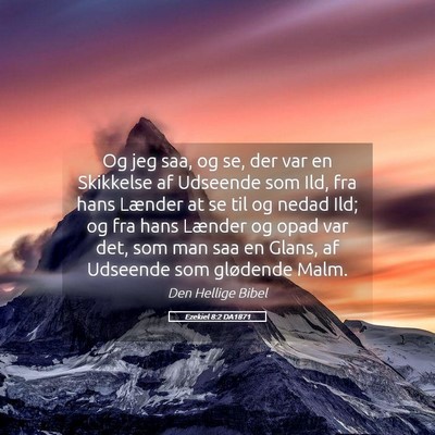 Picture 05 - Ezekiel 8:2 DA1871 - Og jeg saa, og se, der var en Skikkelse af - Bible Verse Picture