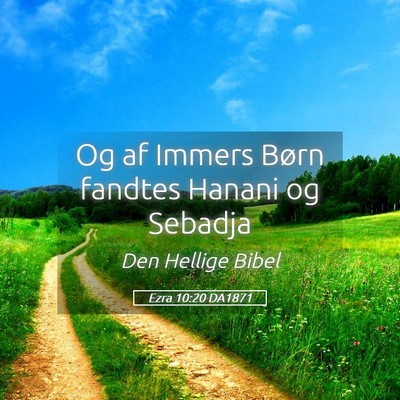 Picture 05 - Ezra 10:20 DA1871 - Og af Immers Børn fandtes Hanani og - Bible Verse Picture