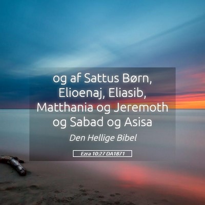 Picture 05 - Ezra 10:27 DA1871 - og af Sattus Børn, Elioenaj, Eliasib, Matthania - Bible Verse Picture
