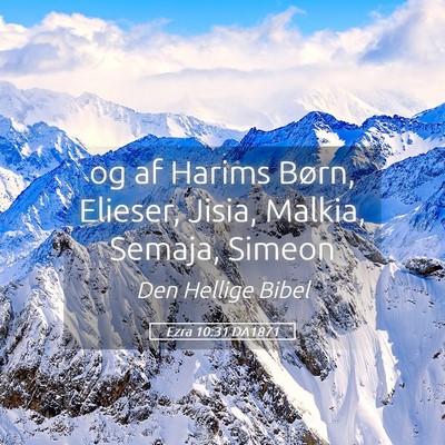 Picture 05 - Ezra 10:31 DA1871 - og af Harims Børn, Elieser, Jisia, Malkia, - Bible Verse Picture