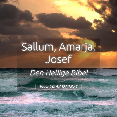 Picture 05 - Ezra 10:42 DA1871 - Sallum, Amarja, - Bible Verse Picture
