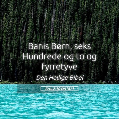 Picture 05 - Ezra 2:10 DA1871 - Banis Børn, seks Hundrede og to og - Bible Verse Picture