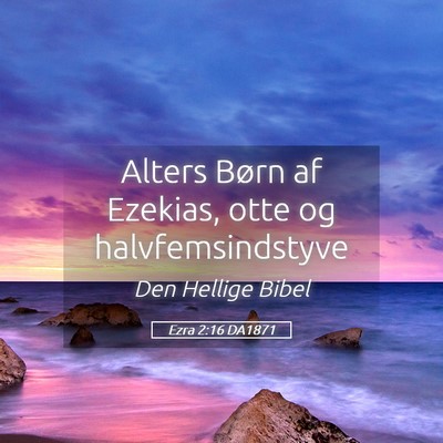 Picture 05 - Ezra 2:16 DA1871 - Alters Børn af Ezekias, otte og - Bible Verse Picture