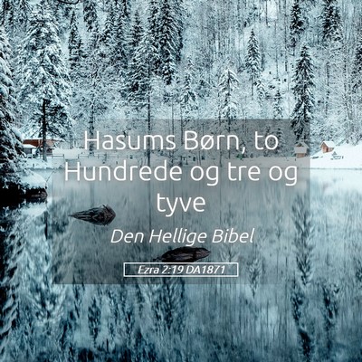 Picture 05 - Ezra 2:19 DA1871 - Hasums Børn, to Hundrede og tre og - Bible Verse Picture