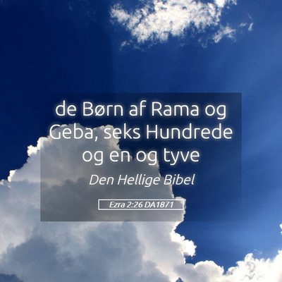 Picture 05 - Ezra 2:26 DA1871 - de Børn af Rama og Geba, seks Hundrede og en og - Bible Verse Picture