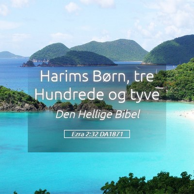Picture 05 - Ezra 2:32 DA1871 - Harims Børn, tre Hundrede og - Bible Verse Picture