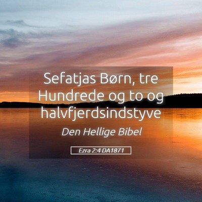 Picture 05 - Ezra 2:4 DA1871 - Sefatjas Børn, tre Hundrede og to og - Bible Verse Picture