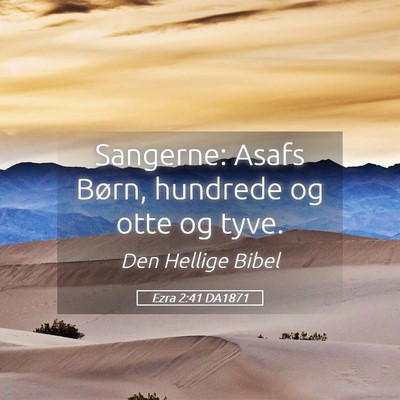 Picture 05 - Ezra 2:41 DA1871 - Sangerne: Asafs Børn, hundrede og otte og - Bible Verse Picture