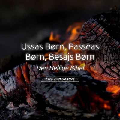 Picture 05 - Ezra 2:49 DA1871 - Ussas Børn, Passeas Børn, Besajs - Bible Verse Picture