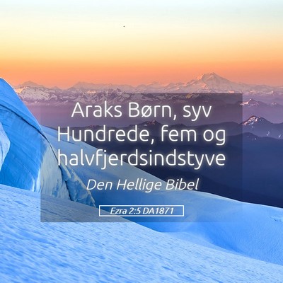 Picture 05 - Ezra 2:5 DA1871 - Araks Børn, syv Hundrede, fem og - Bible Verse Picture