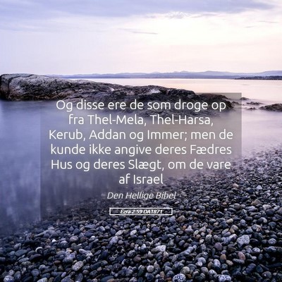 Picture 05 - Ezra 2:59 DA1871 - Og disse ere de som droge op fra Thel-Mela, - Bible Verse Picture
