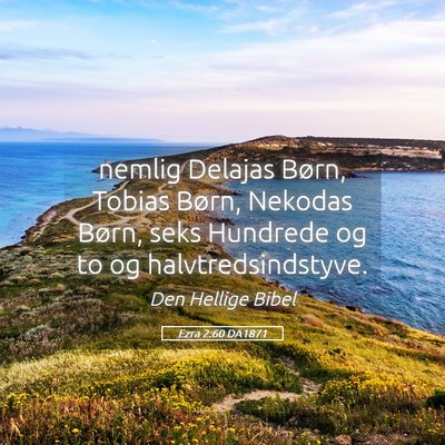 Picture 05 - Ezra 2:60 DA1871 - nemlig Delajas Børn, Tobias Børn, Nekodas - Bible Verse Picture