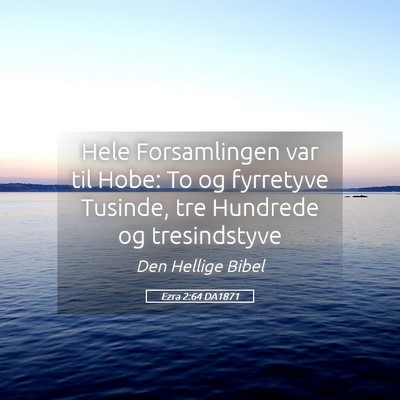 Picture 05 - Ezra 2:64 DA1871 - Hele Forsamlingen var til Hobe: To og fyrretyve - Bible Verse Picture