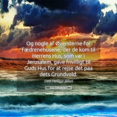 Picture 05 - Ezra 2:68 DA1871 - Og nogle af Øversterne for Fædrenehusene, der - Bible Verse Picture