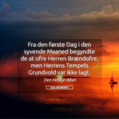 Picture 05 - Ezra 3:6 DA1871 - Fra den første Dag i den syvende Maaned begyndte - Bible Verse Picture