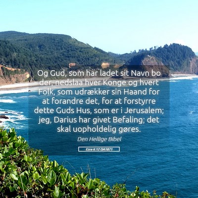 Picture 05 - Ezra 6:12 DA1871 - Og Gud, som har ladet sit Navn bo der, nedslaa - Bible Verse Picture