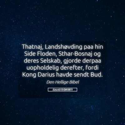 Picture 05 - Ezra 6:13 DA1871 - Thatnaj, Landshøvding paa hin Side Floden, - Bible Verse Picture