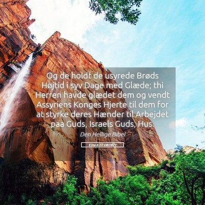 Picture 05 - Ezra 6:22 DA1871 - Og de holdt de usyrede Brøds Højtid i syv Dage - Bible Verse Picture