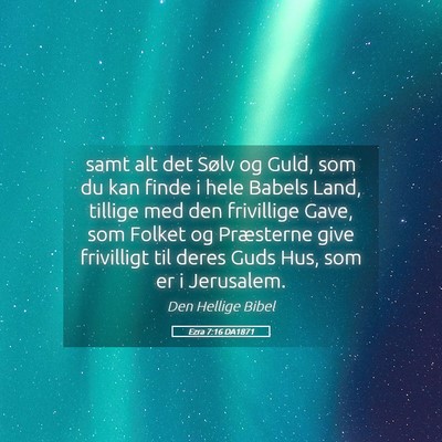 Picture 05 - Ezra 7:16 DA1871 - samt alt det Sølv og Guld, som du kan finde i - Bible Verse Picture
