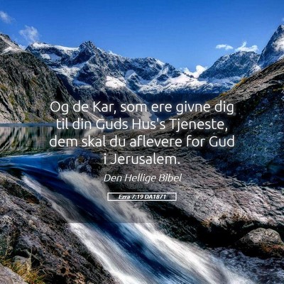 Picture 05 - Ezra 7:19 DA1871 - Og de Kar, som ere givne dig til din Guds Hus's - Bible Verse Picture