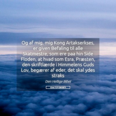 Picture 05 - Ezra 7:21 DA1871 - Og af mig, mig Kong Artakserkses, er given - Bible Verse Picture