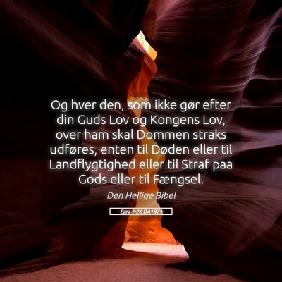 Picture 05 - Ezra 7:26 DA1871 - Og hver den, som ikke gør efter din Guds Lov og - Bible Verse Picture