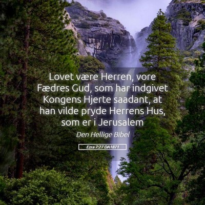 Picture 05 - Ezra 7:27 DA1871 - Lovet være Herren, vore Fædres Gud, som har - Bible Verse Picture
