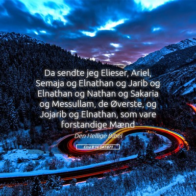 Picture 05 - Ezra 8:16 DA1871 - Da sendte jeg Elieser, Ariel, Semaja og Elnathan - Bible Verse Picture