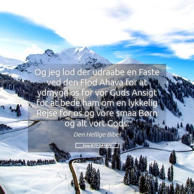 Picture 05 - Ezra 8:21 DA1871 - Og jeg lod der udraabe en Faste ved den Flod - Bible Verse Picture