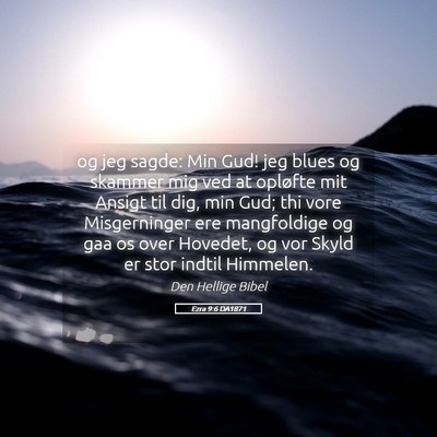 Picture 05 - Ezra 9:6 DA1871 - og jeg sagde: Min Gud! jeg blues og skammer mig - Bible Verse Picture