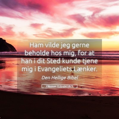 Picture 05 - Filemon 1:13 DA1871 - Ham vilde jeg gerne beholde hos mig, for at han i - Bible Verse Picture