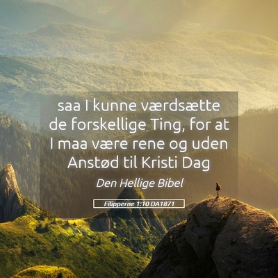 Picture 05 - Filipperne 1:10 DA1871 - saa I kunne værdsætte de forskellige Ting, for - Bible Verse Picture