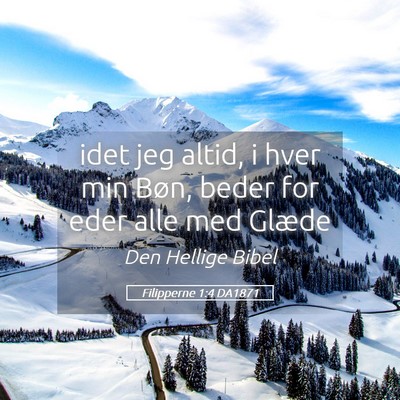 Picture 05 - Filipperne 1:4 DA1871 - idet jeg altid, i hver min Bøn, beder for eder - Bible Verse Picture